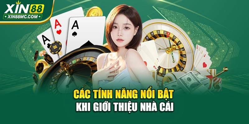 Các tính năng nổi bật khi giới thiệu nhà cái