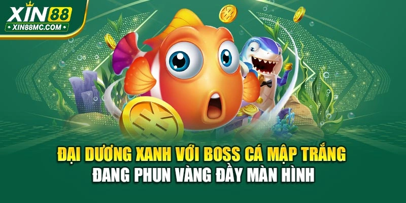 Đại Dương Xanh với boss cá mập trắng đang phun vàng đầy màn hình