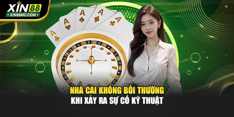 Nhà cái không bồi thường khi xảy ra sự cố kỹ thuật
