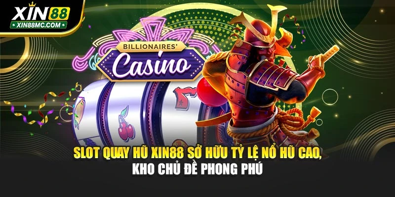 slot-quay-hu-xin88-so-huu-ty-le-no-hu-cao-kho-chu-de-phong-phu
