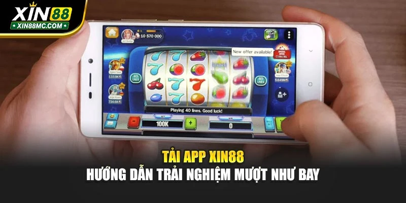 Tải App Xin88 - Hướng Dẫn Trải Nghiệm Mượt Như Bay