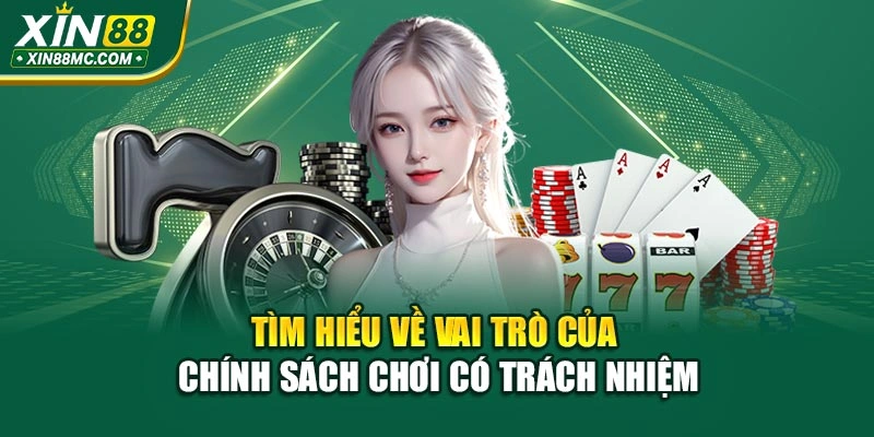 Tìm hiểu về vai trò của chính sách chơi có trách nhiệm