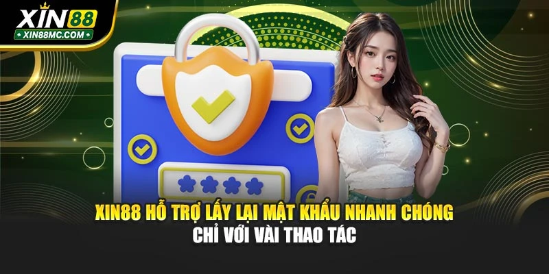 xin88-ho-tro-lay-lai-mat-khau-nhanh-chong-chi-voi-vai-thao-tac