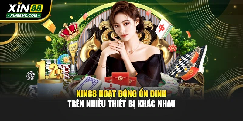 xin88-hoat-dong-on-dinh-tren-nhieu-thiet-bi-khac-nhau