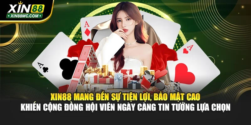 xin88-mang-den-su-tien-loi-bao-mat-cao