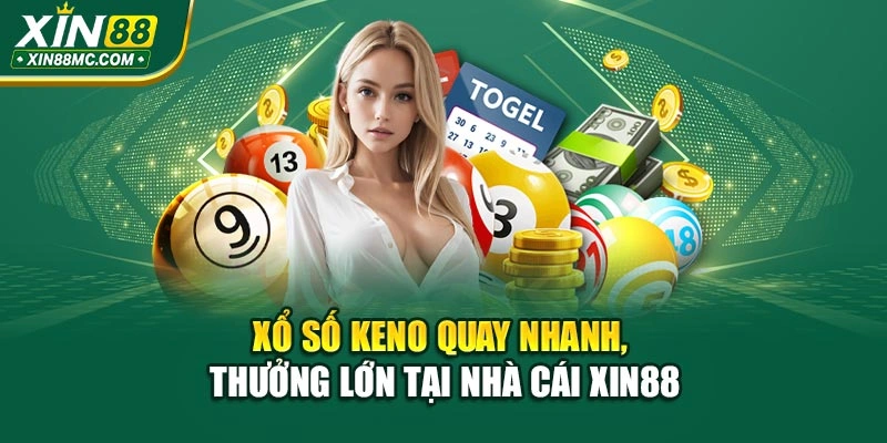Xổ Số Keno – Quay Nhanh, Thưởng Lớn Tại Nhà Cái Xin88